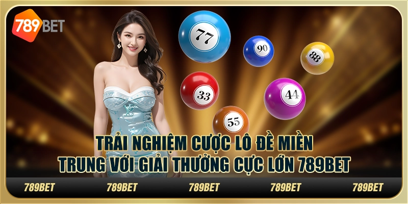 Cách Tính Lô Đề Miền Trung Với Giải Thưởng Cực Lớn 789bet