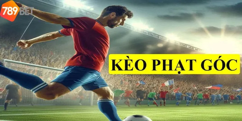 Tham Gia Chơi Kèo Phạt Góc Cực Đơn Giản Tại Nhà Cái 789bet 2 Top những trận đấu thích hợp để đặt kèo phạt góc