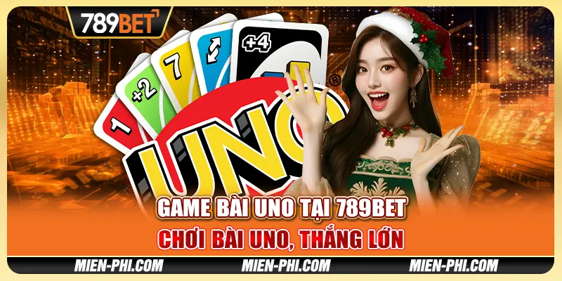 Game Bài Uno Tại 789bet Chơi Bài Uno, Thắng Lớn Cùng Nhà Cái