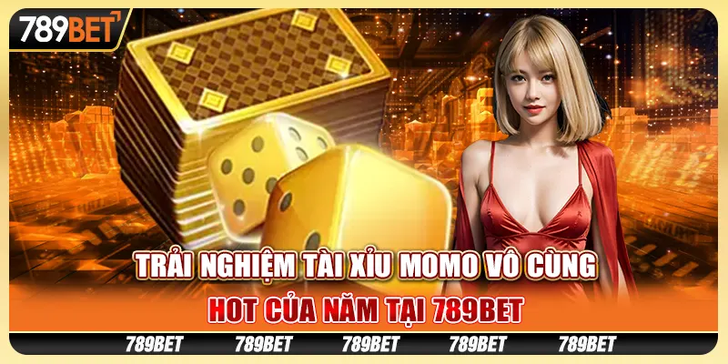 Trải Nghiệm Tài Xỉu Momo Vô Cùng Hot Của Năm Tại 789bet