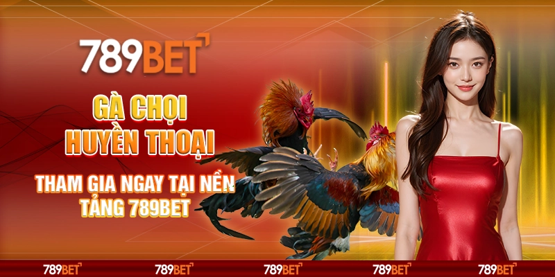 4-ga-choi-huyen-thoai-tham-gia-ngay-tai-nen-tang-789bet