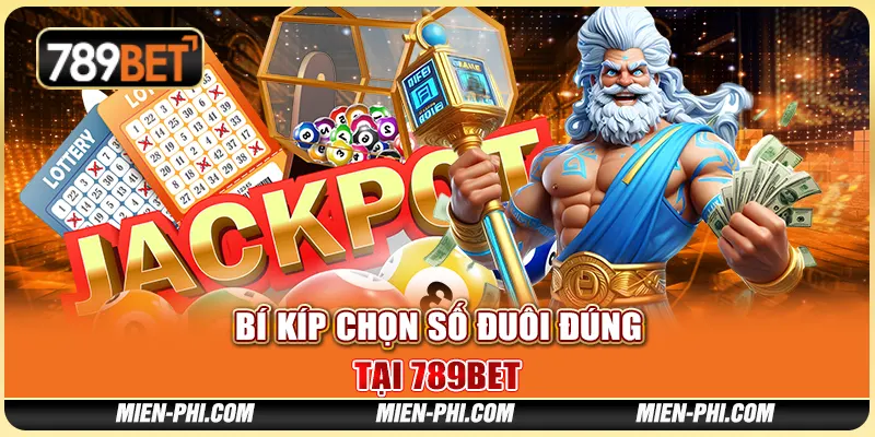 Bí Kíp Chọn Số Đuôi Đúng Tại 789bet Để Thắng Lớn Mỗi Ngày