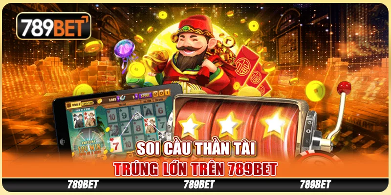 Soi Cầu Thần Tài, Trúng Lớn Trên Nền Tảng Cá Cược 789bet