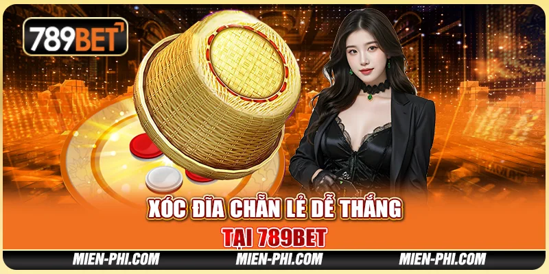Xóc Đĩa Chẵn Lẻ Dễ Dàng Và Chiến Thắng Lớn Tại 789bet