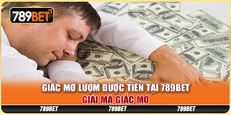 Giấc Mơ Lượm Được Tiền Tại 789bet – Giải Mã Giấc Mơ