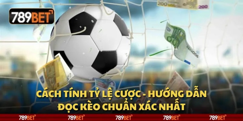 Cách tính tỷ lệ cược - Hướng dẫn đọc kèo chuẩn xác nhất