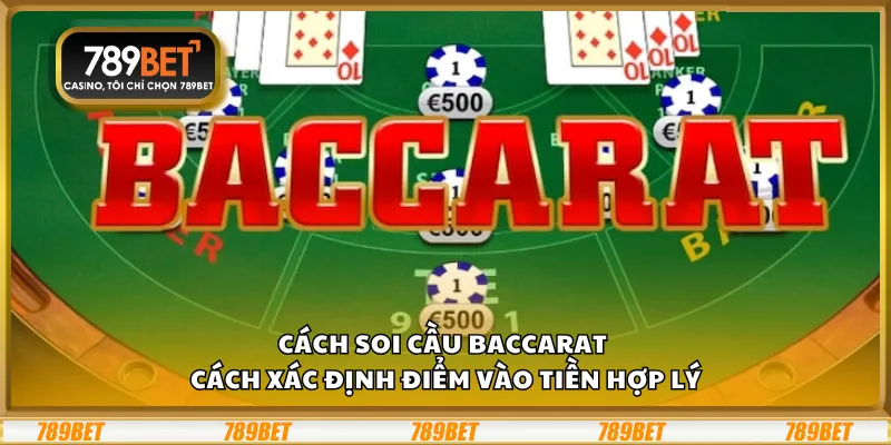 Cách soi cầu Baccarat – Cách xác định điểm vào tiền hợp lý