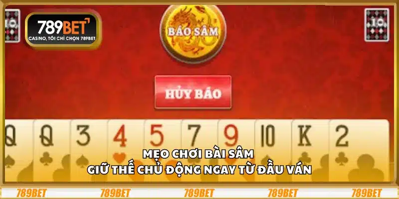Mẹo chơi Bài Sâm – Giữ thế chủ động ngay từ đầu ván